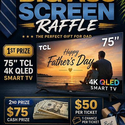 Father's Day RAFFLE.  75IN TV( 1ST Prize) $75 (Sexond Prize)