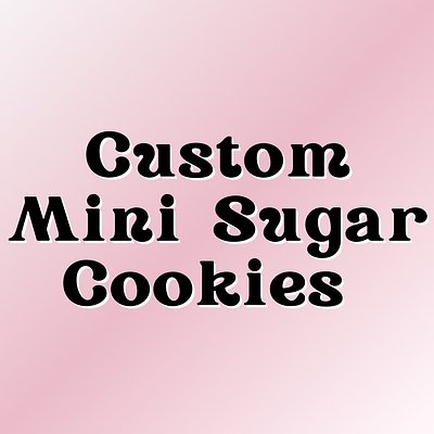 Mini Custom Sugar Cookies 