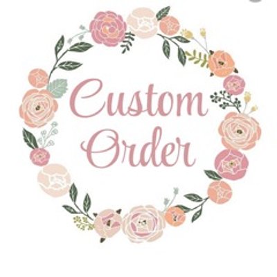 CUSTOM ORDER