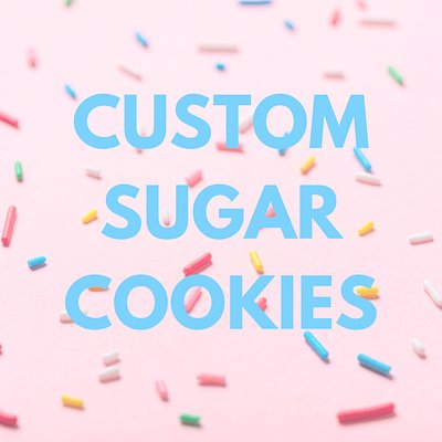 Custom Sugar Cookies