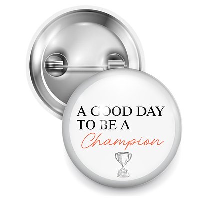 A Good Day To Be A Champion Wearable Button Pin In White