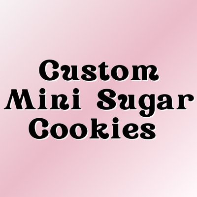 Mini Custom Sugar Cookies 