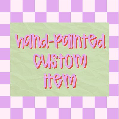 Hand-Painted Custom Item