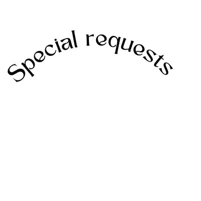 Any Special Requests 