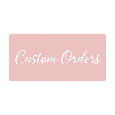 Custom Orders