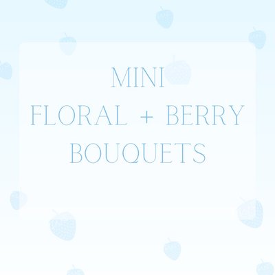 Mini Floral + Berry Bouquets
