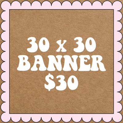 Custom 30x30 Banner