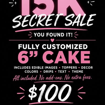 🎉 15K SECRET SALE — FULLY CUSTOMIZED 6” CAKE | $100