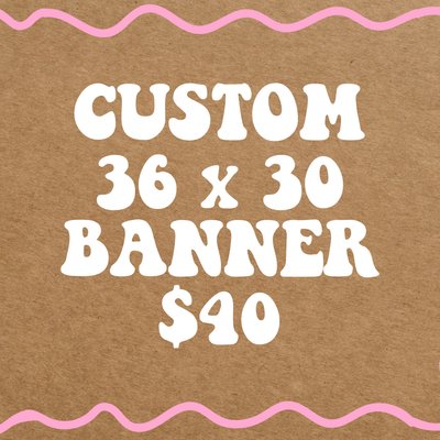 Custom 36x30 Banner
