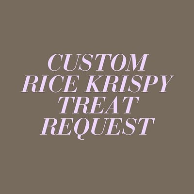 Custom Rice Krispy Treat Request