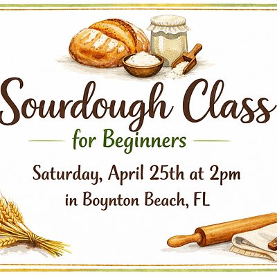 Sourdough Class Saturday April 25th 